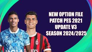 NEW OPTION FILE PATCH PES 2021 UPDATE V3 SEASON 2024/2025 [ PS4 | PS5 | PC ]