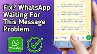 Fix WhatsApp Waiting for This Message This May Take a While Problem | Waiting for This Message Error