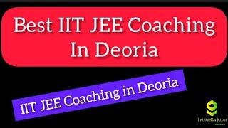 Best IIT JEE Coaching in Deoria | Top IIT JEE Coaching in Deoria