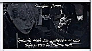 {} Imagine Jimin - "Quando você vai conhecer os pais dele e eles te tratam mal"