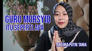 GURU MURSYID ITU SEPERTI APA | ANGGRA PUTRI TANIA