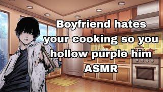 Boyfriend hates your cooking so you hollow purple him ASMR