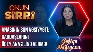 Anasının Şəfiqə Nağıyevaya son vəsiyyəti – Qardaşlarını ögey ana əlinə vermə! - Onun Sirri