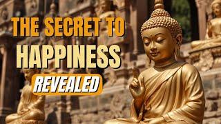 THE SECRET TO HAPPINESS - Ancient Buddhist Wisdom Revealed