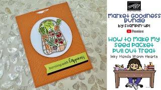 How to Make My Seed Packet Pull Out Treat - Market Goodness - Stampin’ Up! - Inky Hands Warm Hearts