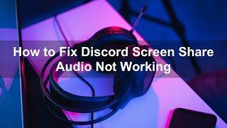 How to Fix Discord Screen Share Audio Not Working?