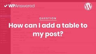 How to Add Tables to WordPress Posts | Creating Tables in WordPress