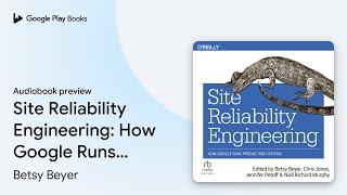 Site Reliability Engineering: How Google Runs… by Niall Richard Murphy · Audiobook preview