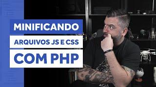 MINIFICAÇÃO DE ARQUIVOS JS E CSS COM MINIFY | PHP TIPS #016