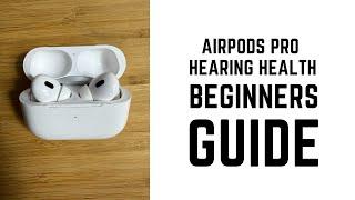 AirPods Pro Hearing Health - Complete Beginners Guide