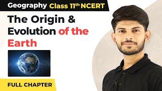 Class 11 Geography Chapter 2 | The Origin and Evolution of the Earth Full Chapter Explanation