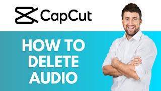 How To Delete Audio in CapCut | Remove Sound from Your Videos | CapCut Tutorial