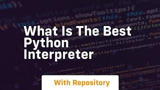 what is the best python interpreter