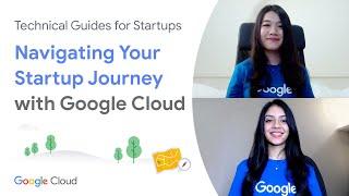 Introducing Google Cloud Technical Guides for Startups - Start Series