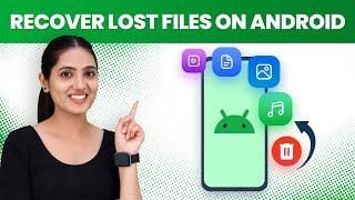 How to Recover Lost Files on Android | Best Methods to Restore Deleted Data