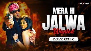 Jalwa - Remix |  Dj Vk Remix | Wanted | Salman Khan| Mera Hi Jalwa | मेरा ही जलवा | Jalwa Dj Song