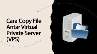 Cara Copy File Antar Virtual Private Server (VPS)