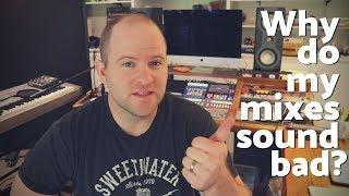 2 Big Reasons Why Your Mixes Sound Bad