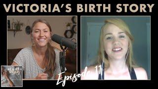 Episode 11 - Victoria's Birth Story |  Built To Birth Podcast