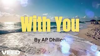 With you  (lyrical) BY AP Dhillon