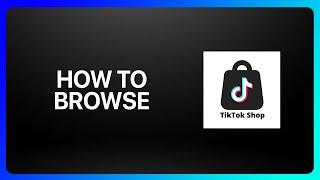 How To Browse TikTok Shop Tutorial