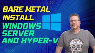 Bare Metal Install Windows Server and Hyper-V