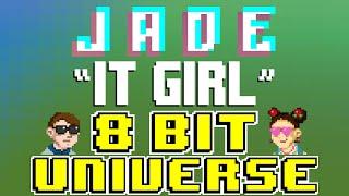 It Girl [8 Bit Tribute to Jade] - 8 Bit Universe