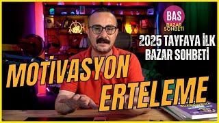 Motivasyon ve Erteleme | 2025 Tayfaya Bazar Sohbeti 1