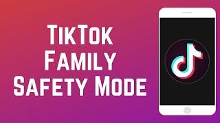 How to Use TikTok Family Pairing - TikTok Family Safety Mode