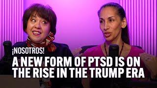 A new form of PTSD is on the rise in the era of Trump | ¡Nosotros!