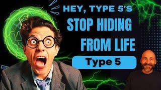 Enneagram: Hey Type 5's, "Stop Hiding From Life!"