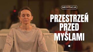 Przestrzeń przed myślami - Medytacja Uzdrawiająca - Medytacja Prowadzona dla Wszystkich