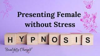 Feeling At Ease Presenting Female | MtF | Femme | Hypnosis