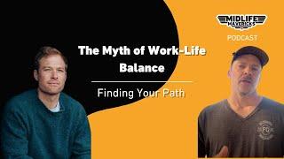 Ep 15. The Myth of Work-Life Balance: Finding Your Path