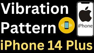 How to Change Vibration Pattern on iPhone 14 Plus - Easy to Follow