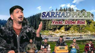 ||NEW KASHMIR TRENDING SONG SARHAD PAAR||SINGER DILBER BILAL|| 7889374775||🫀||