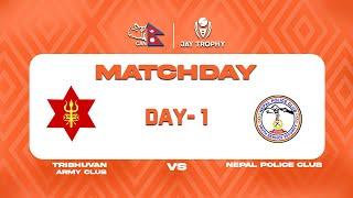 Jay Trophy Live || Nepal Police Club VS Tribhuvan Army Club || Match 1 || Day 1 || January 5