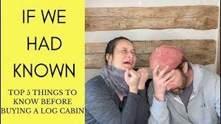 Top 5 Things We Wish We Knew BEFORE Buying a Log Cabin