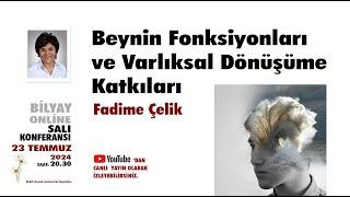 Beynin Fonksiyonları ve Varlıksal Dönüşüme Katkıları - Fadime Çelik -  23.07.2024