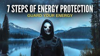 7 Steps for Energy Protection: Ruthless Techniques to Shield Your Life Force