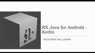 RX Java Basics - Part 1.1 Android Kotlin, Observable and Observer