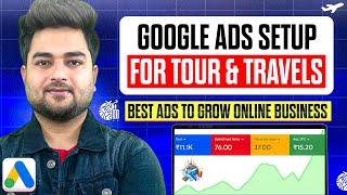 Step-By-Step Guide to Creating Your First Google Ads Campaign for a Tour & Travel Business