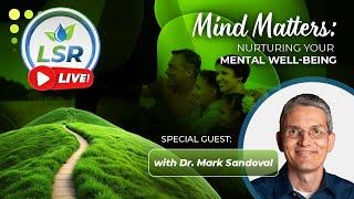 LSR Live! Mind Matters: Nurturing Your Mental Well-being w/ Dr. Mark Sandoval