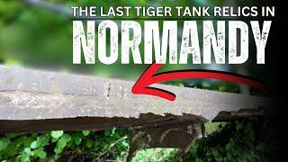 The Last Tiger Tank Relics in Normandy