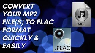 How to Convert MP2 to FLAC quickly & easily - Beginner's tutorial (PC & Mac users only)