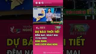 Bản tin Dự báo thời tiết đêm nay, ngày mai 19/06/2025