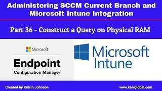 Part 36 - Administering SCCM Current Branch and Microsoft Intune Integration: Querying Physical RAM