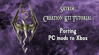 Skyrim Creation Kit Tutorial - Porting PC Mods to Xbox