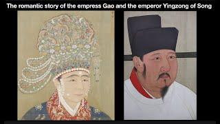 The romantic story of the empress Gao and the emperor Yingzong of Song