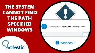 The System Cannot Find the Path Specified Windows 11 or Windows 10 FIX